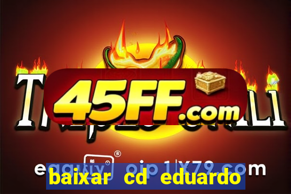 baixar cd eduardo costa 2023